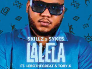 Skillz & Sykes – Lalela ft. LeboTheGreat & Toby X