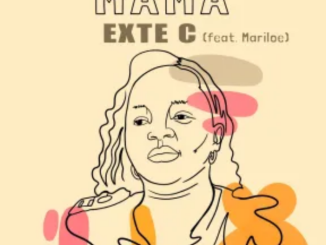 Exte C – Mama ft. Mariloe