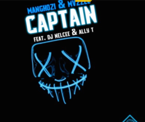 Manghozi & Mvzzle – Captain Ft. DJ Nelcee & Ally T