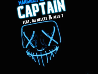 Manghozi & Mvzzle – Captain Ft. DJ Nelcee & Ally T